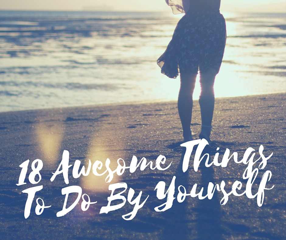 Awesome Things to do by Yourself
