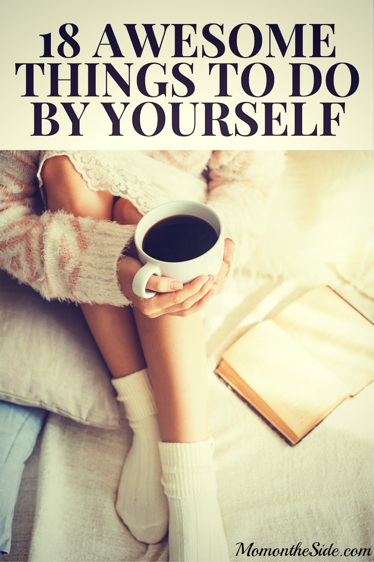 18 Awesome Things To Do By Yourself