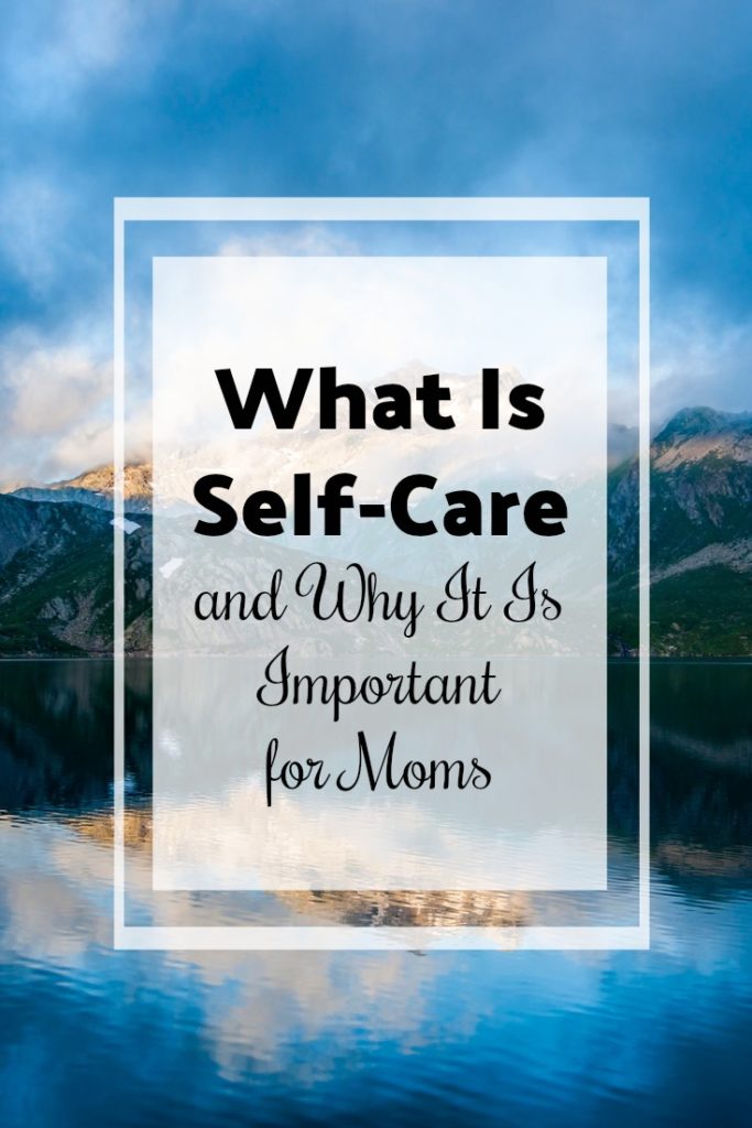 What Is SelfCare and Why Is It Important for Moms